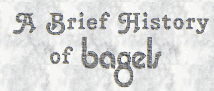History of the Bagel, Part One